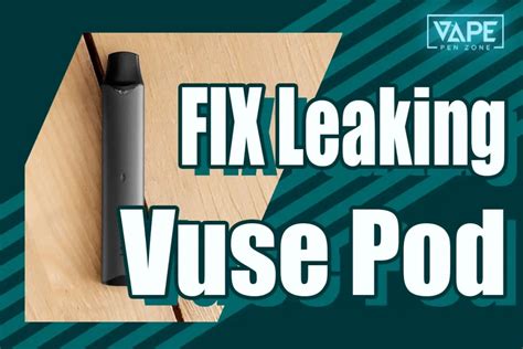 how to stop vuse pod from leaking|Vuse Alto e